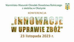 Konferencja pt. "Innowacje w uprawie zbóż", 23.11.2023 r.