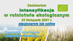 Seminarium pn. „Intensyfikacja w rolnictwie ekologicznym” 23.11.2021r.