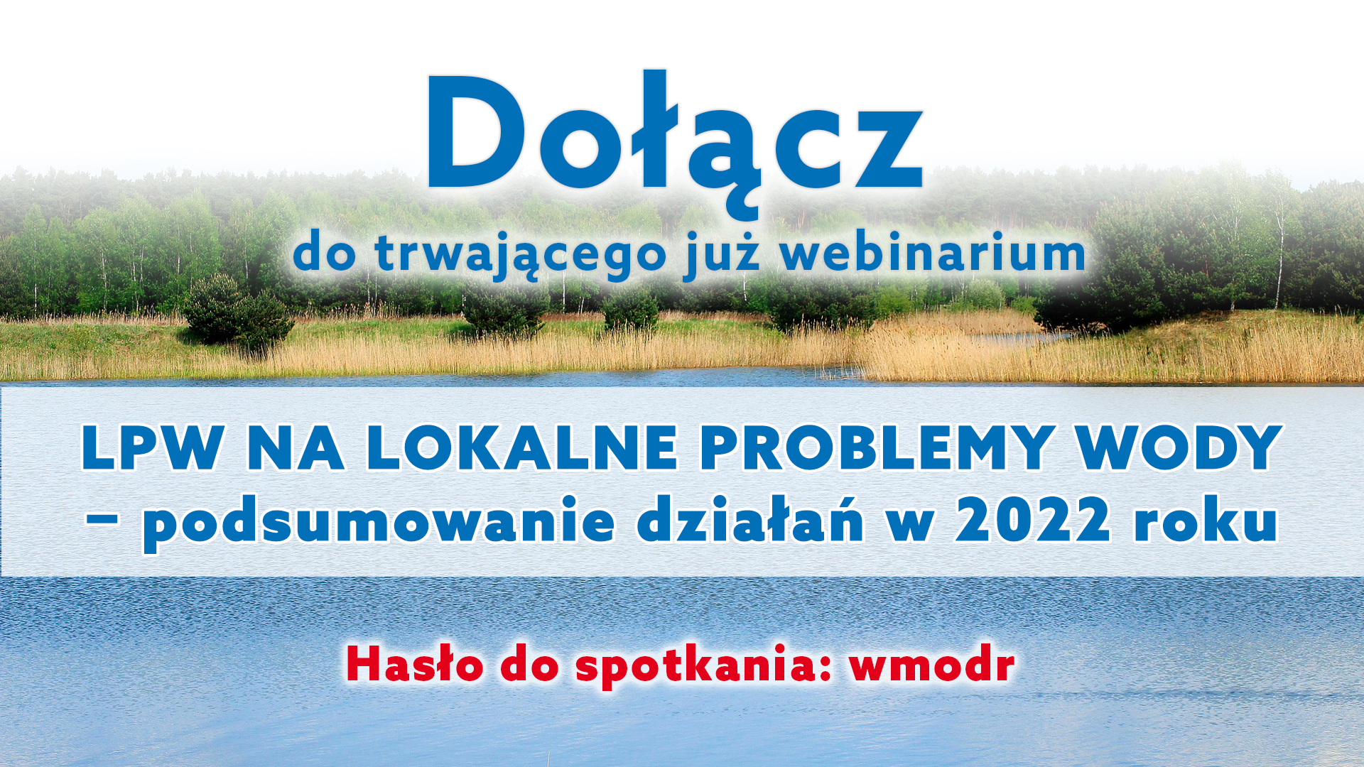 Zapraszamy do udziału w webinarium pn. "LPW na Lokalne Problemy Wody - podsumowanie działań w 2022 roku"