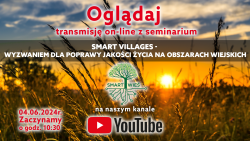 Transmisja seminarium „Smart Villages - wyzwaniem dla poprawy jakości życia na obszarach wiejskich” - 4 czerwca 2024 r.