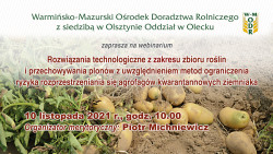 Webinarium „Rozwiązania technologiczne z zakresu zbioru roślin i przechowywania plonów z uwzględnieniem metod ograniczania ryzyka rozprzestrzeniania się agrofagów kwarantannowych ziemniaka” - 10.11.2021 r.