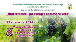 Zapraszamy do udziału w seminarium wyjazdowym "Małe winnice - jak zacząć i odnieść sukces” w Winnicy Sztolcman, 25.06.2024 r.