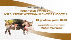 Konferencja „Dobrostan zwierząt. Współczesne wyzwania w chowie i hodowli” 13 grudnia 2021 r. godz. 10:00