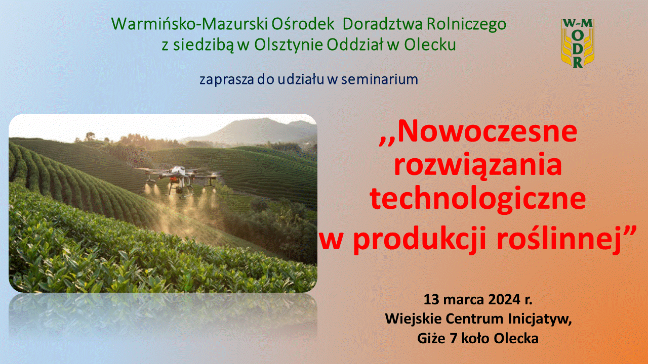Seminarium „Nowoczesne rozwiązania technologiczne w produkcji roślinnej” - 13 marca 2024 r.