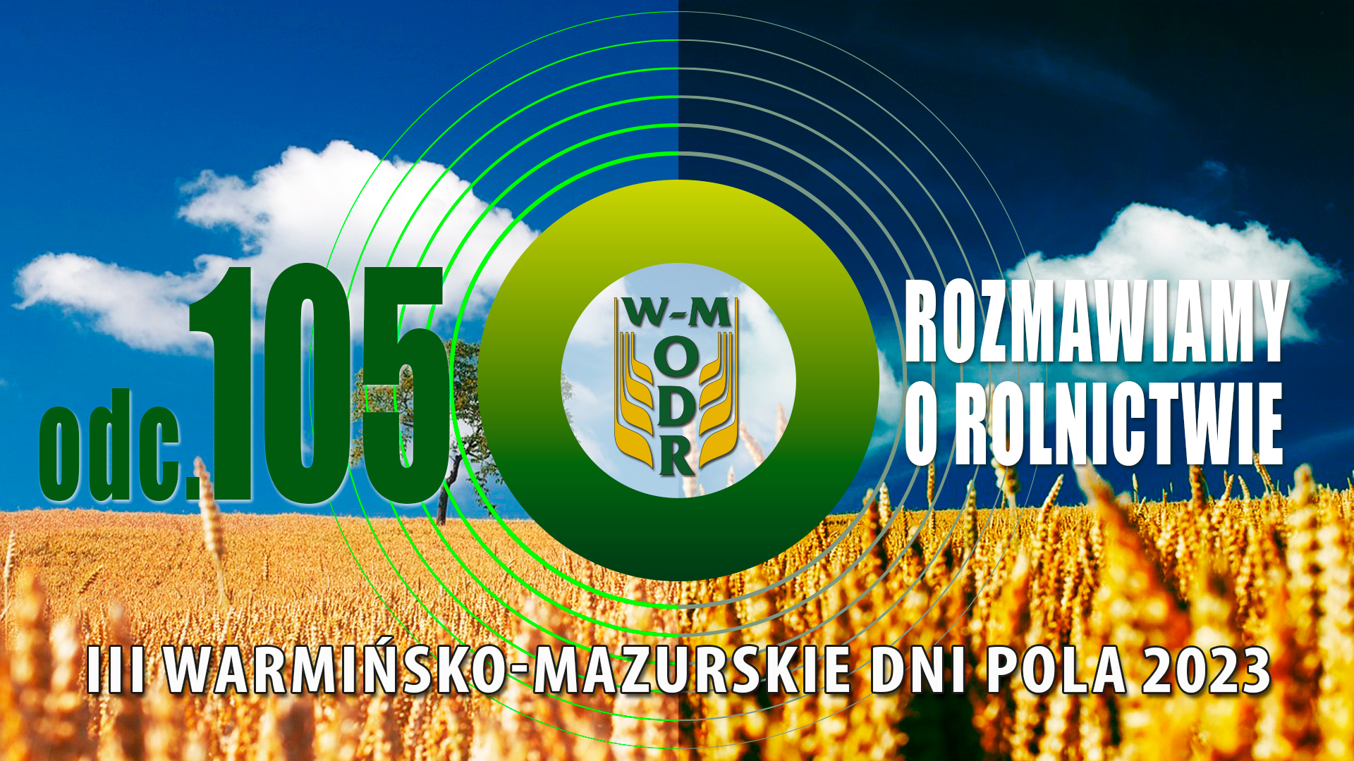 "Rozmawiamy o rolnictwie" odc. 105 - III Warmińsko - Mazurskie Dni Pola 2023