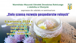 Seminarium pt. „Zioła szansą rozwoju gospodarstw rolnych”, 9 kwietnia 2024 r.